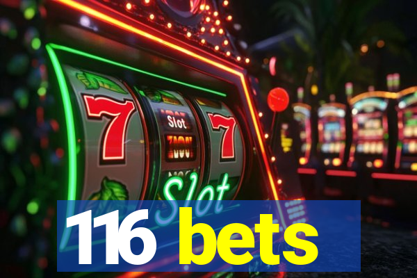 116 bets